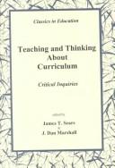 Cover of: Teaching and thinking about curriculum: critical inquiries