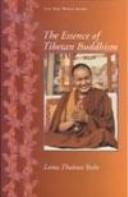 Cover of: The essence of Tibetan Buddhism: The three principal aspects of the Path and an introduction to Tantra