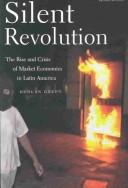 Silent revolution : the rise and crisis of market economics in Latin America