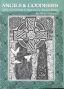 Cover of: Angels & goddesses: Celtic Christianity & paganism in ancient Britain
