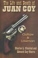 Cover of: The life and death of Juan Coy: outlaw and lawman