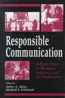 Cover of: Responsible Communication: Ethical Issues in Business, Industry, and the Professions (Hampton Press Communication Series)