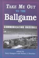 Cover of: Take Me Out to the Ballgame: Communicating Baseball