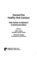 Cover of: Toward the twenty-first century: the future of speech communication