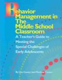 Cover of: Behavior Management in the Middle School Classroom: A Teacher's Guide to Meeting the Special Challenges of Early Adolescents