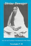 Cover of: Divine dowager: the life and teachings of Saradamani, the Holy Mother
