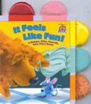 Cover of: It Feels Like Fun!: A Bumpy, Silky, Smooth, Soft Furry Book (Bear in the Big Blue House)
