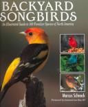 Backyard songbirds : an illustrated guide to 100 familiar species of North America