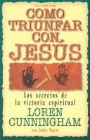 Cover of: Como Triunfar Con Jesus: Los Secretos De La Victoria Espiritual (Heroes Cristianos De Ayer Y Hoy)