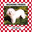 Cover of: Bichons Frises (Murray, Julie, Dogs. Set V.)