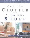 Cover of: Cut the Clutter and Stow the Stuff: The Q. U. I. C. K. Way to Bring Lasting Order to Household Chaos