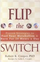 Cover of: Flip the Switch: Proven Strategies to Fuel Your Metabolism and Burn Fat 24 Hours a Day