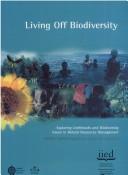 Living off biodiversity : exploring livelihoods and biodiversity issues in natural resources management