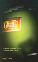 Cover of: Secret History: Hidden Forces That Shaped the Past