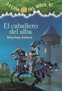 Cover of: El Caballero Del Alba/the Knight At Dawn (Casa del Arbol) by Mary Pope Osborne, Marcela Brovelli