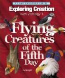 Cover of: Exploring Creation with Zoology 1: Flying Creatures of the 5th Day (Apologia Science Young Explorers)