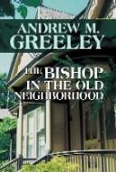 Cover of: The Bishop in the Old Neighborhood by Andrew M. Greeley