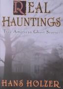 Cover of: Real Hauntings: America's true ghost stories