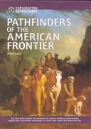 Cover of: Pathfinders of the American frontier: the men who opened the frontier of North America, from Daniel Boone and Alexander Mackenzie to Lewis and Clark and Zebulon Pike