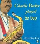 Charlie Parker Played Be Bop by Christopher Raschka