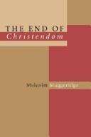 Cover of: The End of Christendom by Malcolm Muggeridge