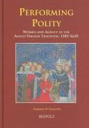 Cover of: Performing Polity: Women And Agency in the Anglo-french Tradition of 1385-1620 (Medieval Women, Text and Contexts)