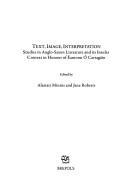 Text, image, interpretation : studies in Anglo-Saxon literature and its insular context in honour of Éamonn Ó Carragáin