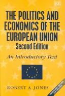 Cover of: The politics and economics of the European Union by Jones, Robert A.