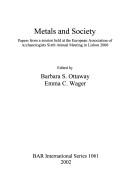 Metals and society : papers from a session held at the European Association of Archaeologists sixth annual meeting in Lisbon 2000