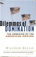 Cover of: Dilemmas of domination: the unmaking of the American empire