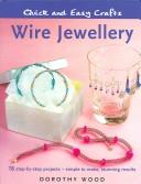 Wire jewellery : 18 step-by-step projects : simple to make, stunning results