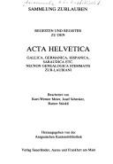 Cover of: Regesten und Register zu den Acta Helvetica, Gallica, Germanica, Hispanica, Sabaudica etc: Necnon genealogica stemmatis Zur-Laubiani