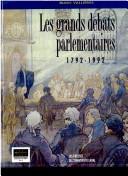 Cover of: Les grands débats parlementaires, 1792-1992