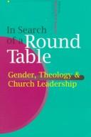 Cover of: In search of a round table: gender, theology & church leadership