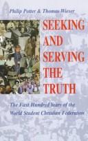 Seeking and serving the truth : the first hundred years of the World Student Christian Federation