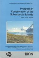 Progress in conservation of the Subantarctic Islands : proceedings of the SCAR/IUCN Workshop on Protection, Research and Management of Subantarctic Islands, Paimpont, France, 27-29 April, 1992