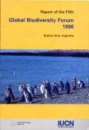 Cover of: Report of the Fifth Global Biodiversity Forum: 1-3 November 1996 = Rapport du cinquième Forum mondial sur la diversité biologique :1-3 novembre 1996