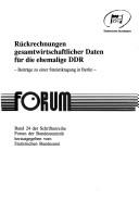 Cover of: Ruckrechnungen gesamtwirtschaftlicher Daten fur die ehemalige DDR: Beitrage zu einer Statistiktagung in Berlin (Schriftenreihe Forum der Bundesstatistik)