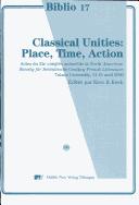 Cover of: Classical unities: place, time, action : actes du 32e congrès annuel de la North American Society for Seventeenth-Century French Literature, Tulane University, 13-15 avril 2000
