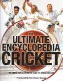 The ultimate encyclopedia of cricket : the definitive illustrated guide to world cricket