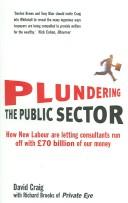 Cover of: Plundering the public sector: how New Labour are letting consultants run off with £70 billion of our money