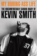 Cover of: My Boring Ass Life: The Uncomfortably Candid Diary of Kevin Smith