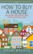 Cover of: How to Buy a House: Save Money And Reduce Stress Buying Your Ideal Home