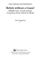 Rebels without a cause? : middle class youth and the transition from school to work