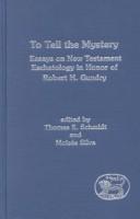Cover of: To tell the mystery: essays on New Testament eschatology in honor of Robert H. Gundry