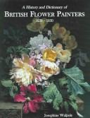 History and Dictionary of British Flower Painters by Josephine Walpole