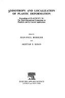 Anisotropy and localization of plastic deformation : proceedings of Plasticity '91, the Third International Symposium on Plasticity and its Current Applications