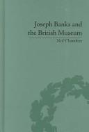 Cover of: Joseph Banks And the British Museum: The World of Collecting 1770-1830