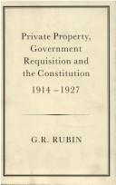 Private property, government requisition and the Constitution, 1914-1927 by Gerry R. Rubin