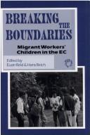 Cover of: Breaking the boundaries: migrant workers' children in the EC